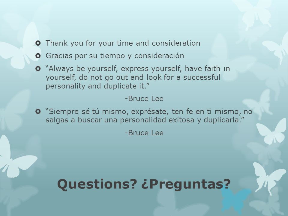 Questions ¿Preguntas Thank you for your time and consideration