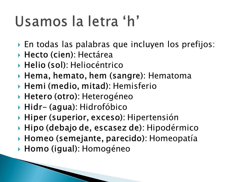 Usamos la letra ‘h’ En todas las palabras que incluyen los prefijos: