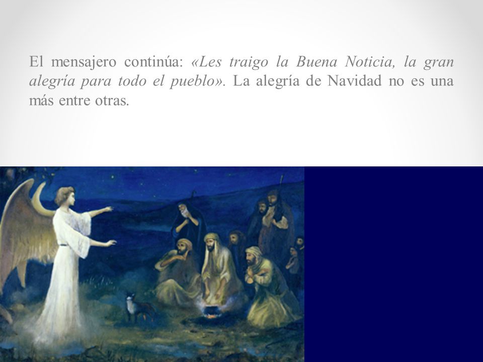 El mensajero continúa: «Les traigo la Buena Noticia, la gran alegría para todo el pueblo».