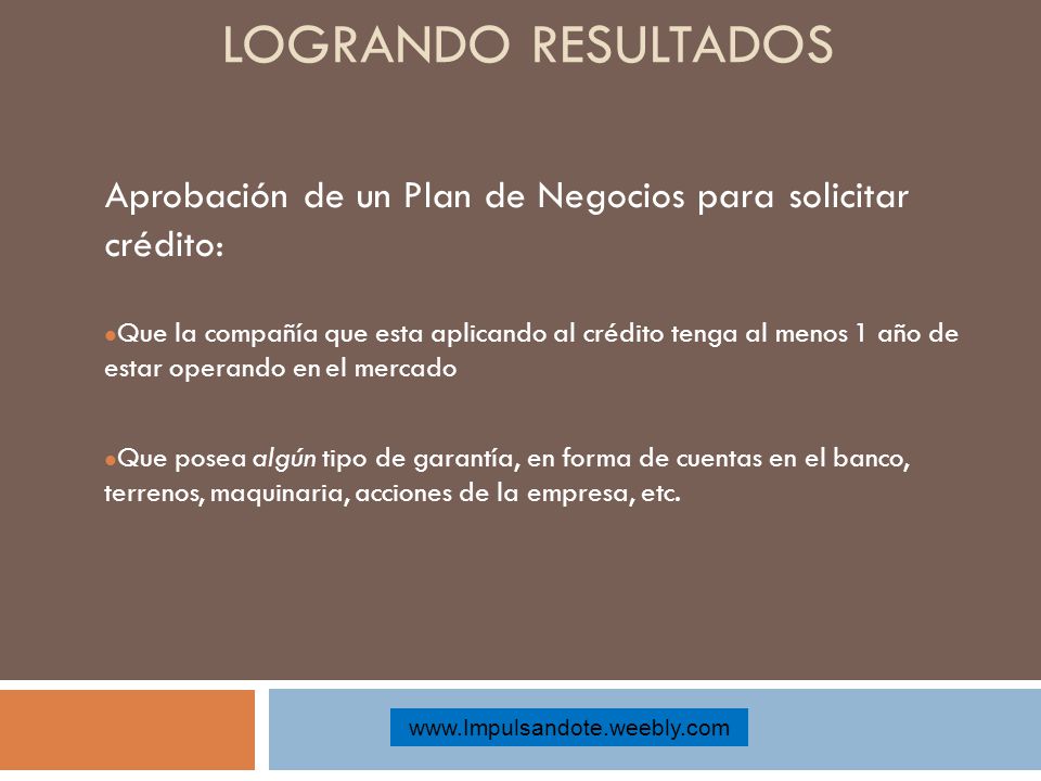 Logrando resultados Aprobación de un Plan de Negocios para solicitar crédito: