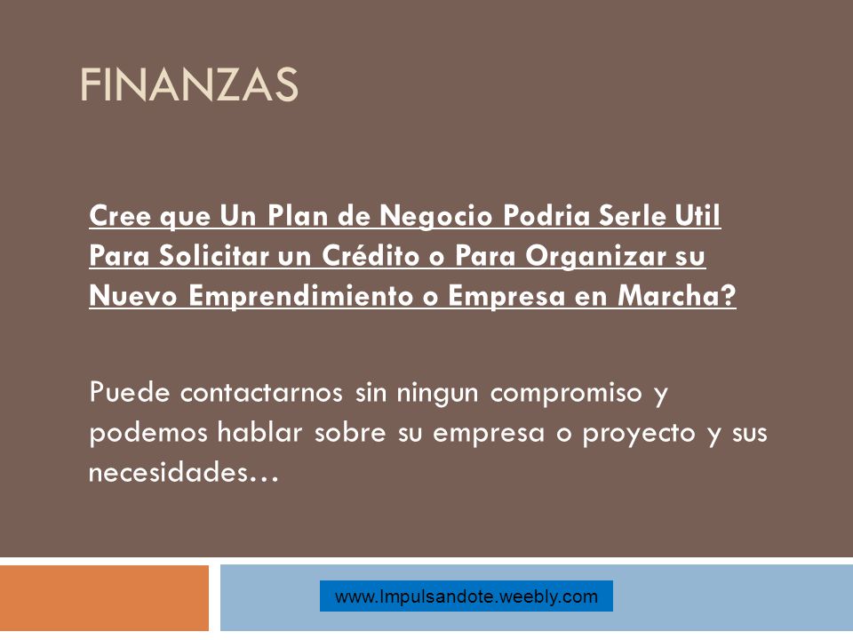FINANZAS Cree que Un Plan de Negocio Podria Serle Util Para Solicitar un Crédito o Para Organizar su Nuevo Emprendimiento o Empresa en Marcha