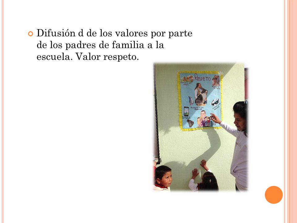 Difusión d de los valores por parte de los padres de familia a la escuela. Valor respeto.