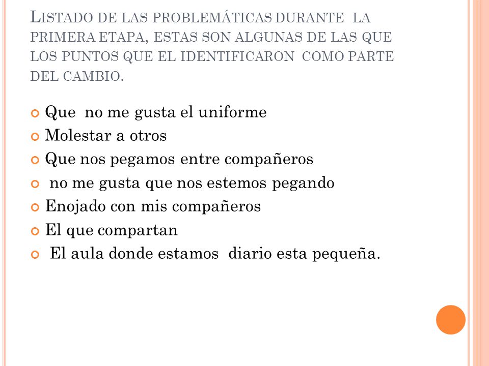 Listado de las problemáticas durante la primera etapa, estas son algunas de las que los puntos que el identificaron como parte del cambio.
