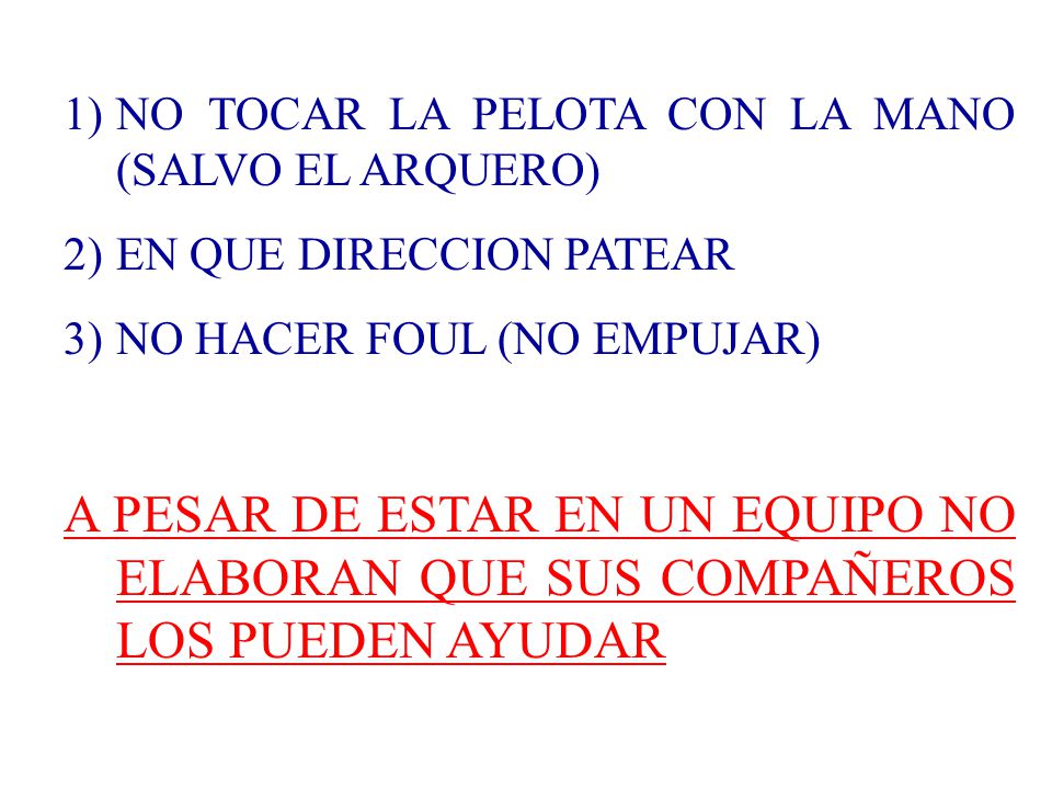NO TOCAR LA PELOTA CON LA MANO (SALVO EL ARQUERO)