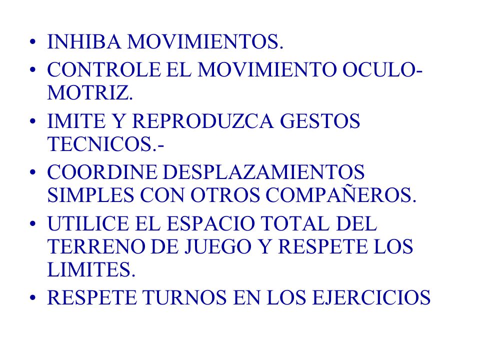 INHIBA MOVIMIENTOS. CONTROLE EL MOVIMIENTO OCULO-MOTRIZ. IMITE Y REPRODUZCA GESTOS TECNICOS.-