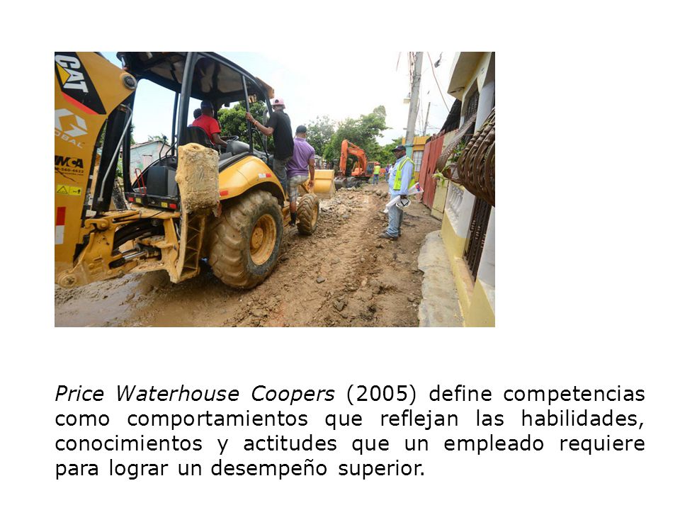 Price Waterhouse Coopers (2005) define competencias como comportamientos que reflejan las habilidades, conocimientos y actitudes que un empleado requiere para lograr un desempeño superior.