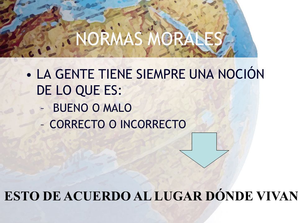 NORMAS MORALES LA GENTE TIENE SIEMPRE UNA NOCIÓN DE LO QUE ES: