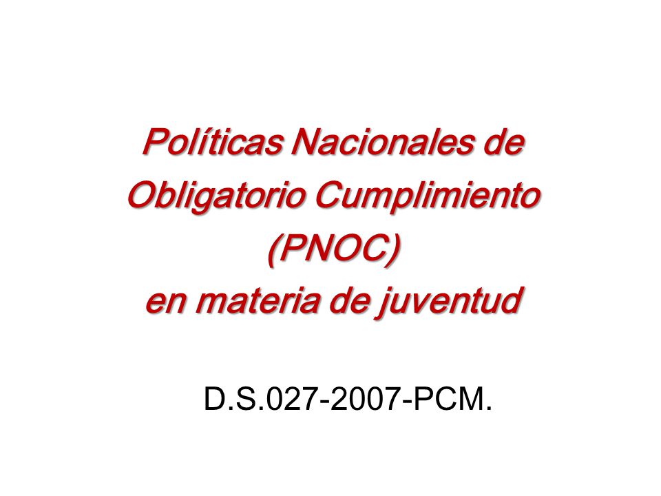 Políticas Nacionales de Obligatorio Cumplimiento (PNOC) en materia de juventud D.S PCM.