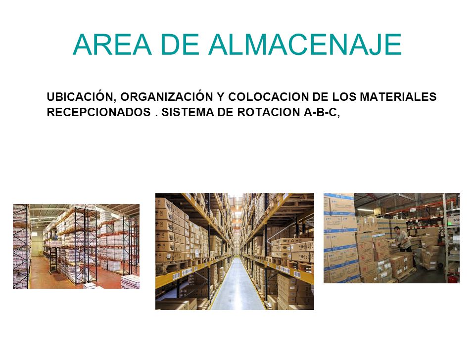 AREA DE ALMACENAJE UBICACIÓN, ORGANIZACIÓN Y COLOCACION DE LOS MATERIALES RECEPCIONADOS .