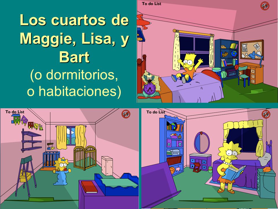 Los cuartos de Maggie, Lisa, y Bart (o dormitorios, o habitaciones)