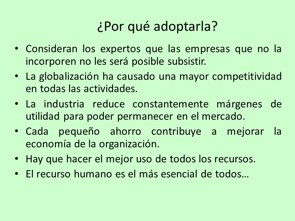 ¿Por qué adoptarla Consideran los expertos que las empresas que no la incorporen no les será posible subsistir.