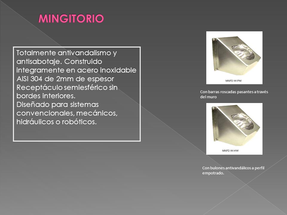 MINGITORIO Totalmente antivandalismo y antisabotaje. Construido integramente en acero inoxidable AISI 304 de 2mm de espesor.
