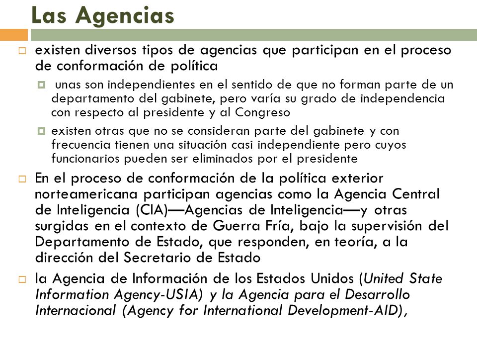 Las Agencias existen diversos tipos de agencias que participan en el proceso de conformación de política.
