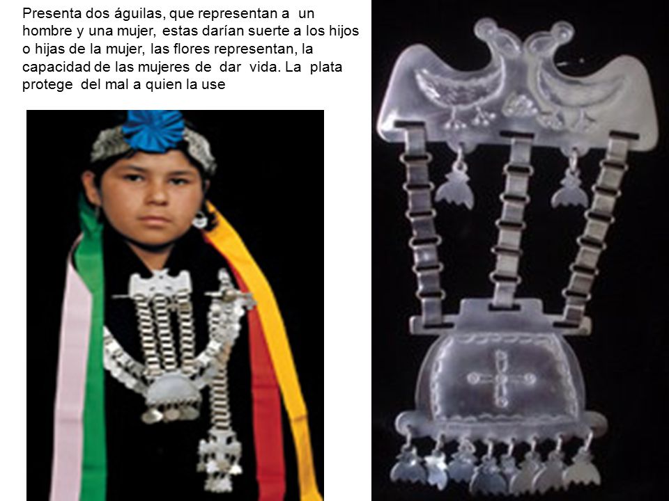 Presenta dos águilas, que representan a un hombre y una mujer, estas darían suerte a los hijos o hijas de la mujer, las flores representan, la capacidad de las mujeres de dar vida.