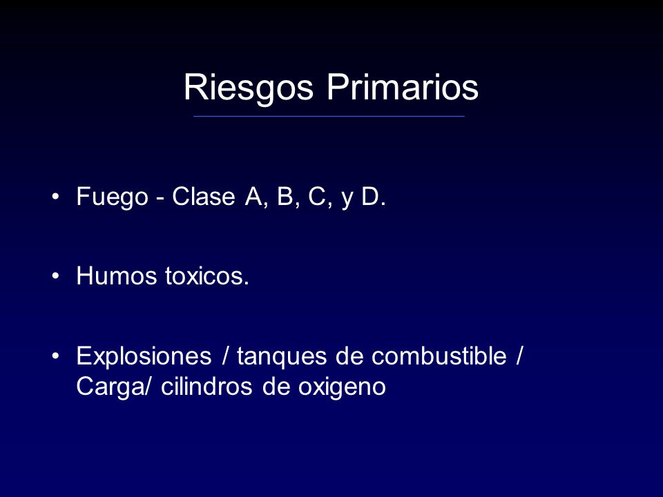 Riesgos Primarios Fuego - Clase A, B, C, y D. Humos toxicos.