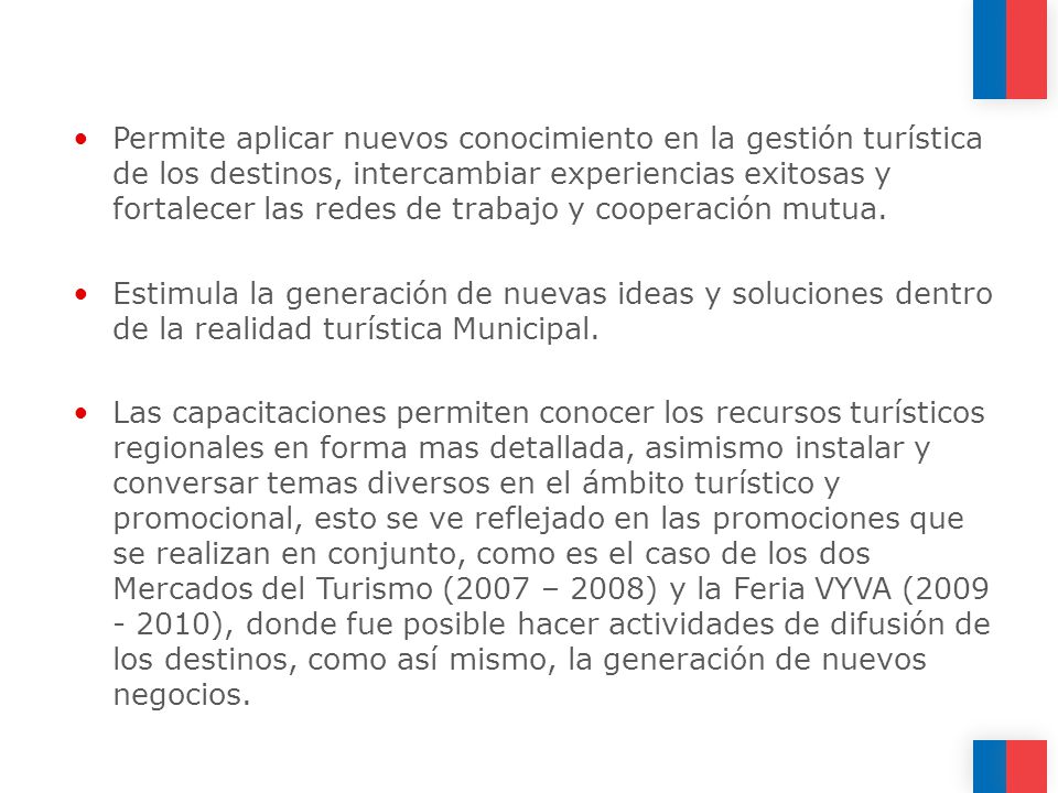 Permite aplicar nuevos conocimiento en la gestión turística de los destinos, intercambiar experiencias exitosas y fortalecer las redes de trabajo y cooperación mutua.