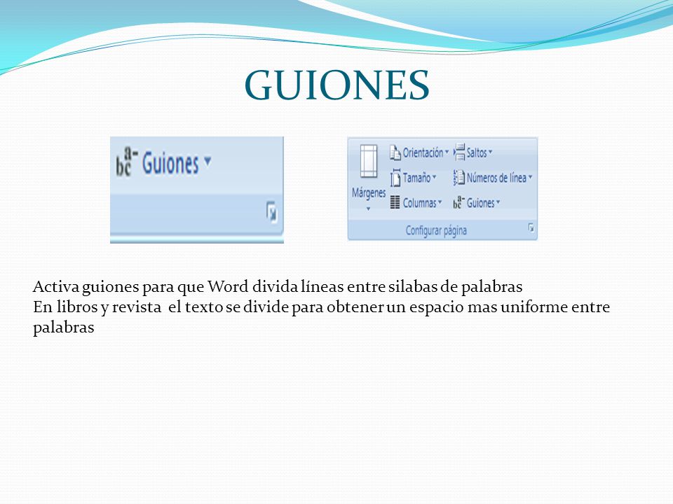 GUIONES Activa guiones para que Word divida líneas entre silabas de palabras.
