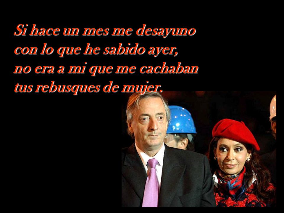 Si hace un mes me desayuno con lo que he sabido ayer, no era a mi que me cachaban tus rebusques de mujer.