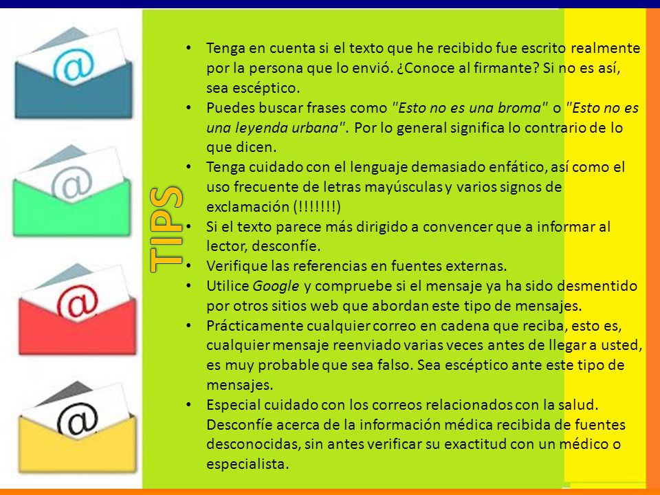 Tenga en cuenta si el texto que he recibido fue escrito realmente por la persona que lo envió. ¿Conoce al firmante Si no es así, sea escéptico.