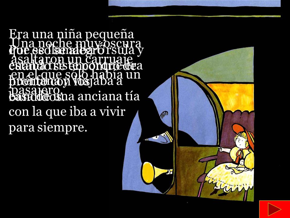 Era una niña pequeña que se llamaba Úrsula y estaba triste porque era huérfana y viajaba a casa de una anciana tía con la que iba a vivir para siempre.