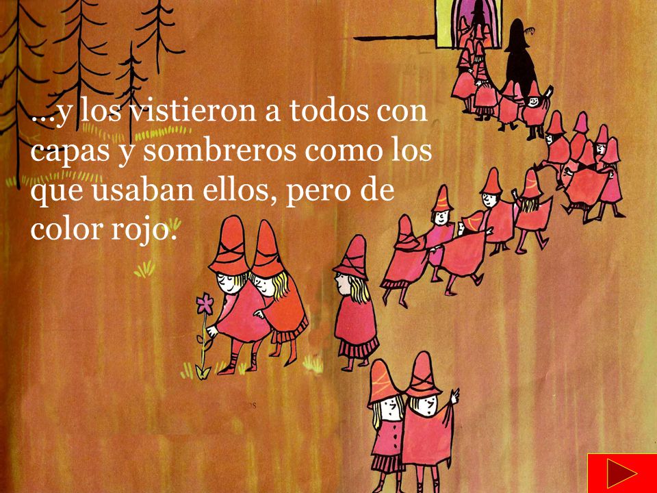 …y los vistieron a todos con capas y sombreros como los que usaban ellos, pero de color rojo.