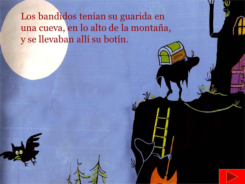 Los bandidos tenían su guarida en una cueva, en lo alto de la montaña, y se llevaban allí su botín.