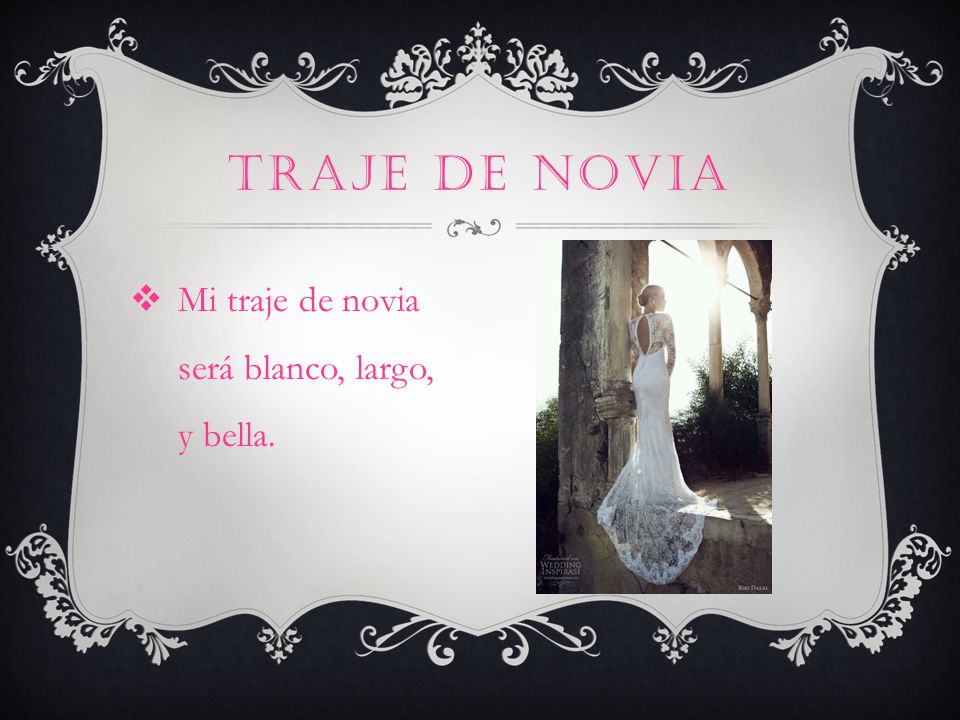Traje de Novia Mi traje de novia será blanco, largo, y bella.