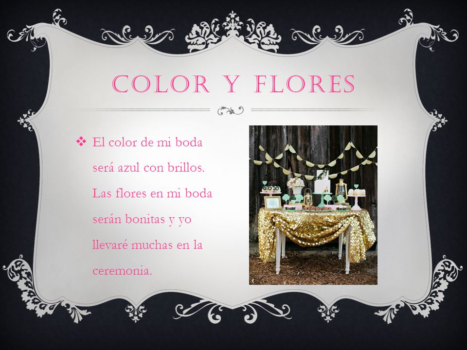 Color y flores El color de mi boda será azul con brillos.