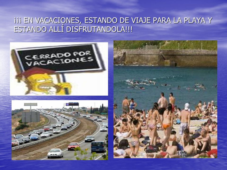 ¡¡¡ EN VACACIONES, ESTANDO DE VIAJE PARA LA PLAYA Y ESTANDO ALLÍ DISFRUTANDOLA!!!