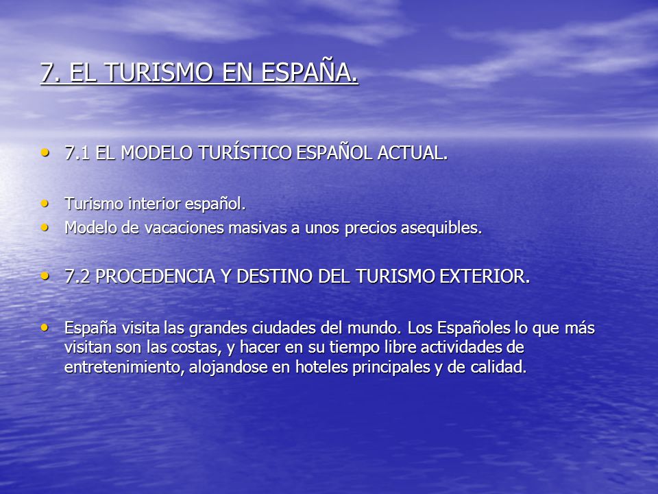 7. EL TURISMO EN ESPAÑA. 7.1 EL MODELO TURÍSTICO ESPAÑOL ACTUAL.