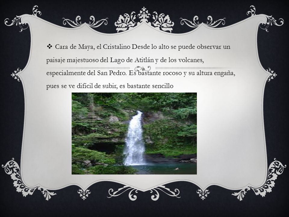Cara de Maya, el Cristalino Desde lo alto se puede observar un paisaje majestuoso del Lago de Atitlán y de los volcanes, especialmente del San Pedro.