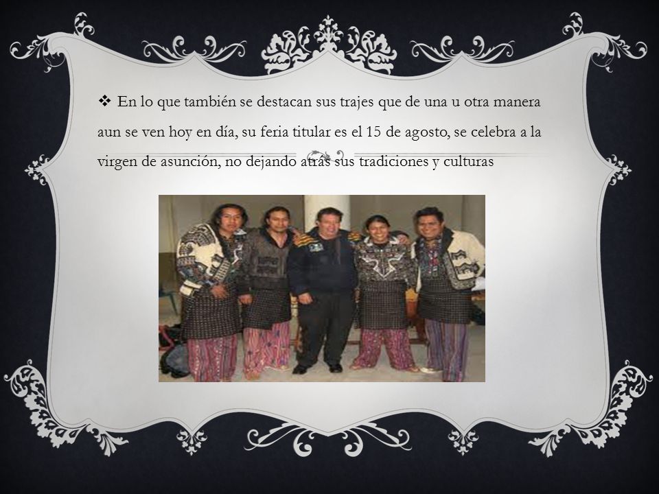 En lo que también se destacan sus trajes que de una u otra manera aun se ven hoy en día, su feria titular es el 15 de agosto, se celebra a la virgen de asunción, no dejando atrás sus tradiciones y culturas