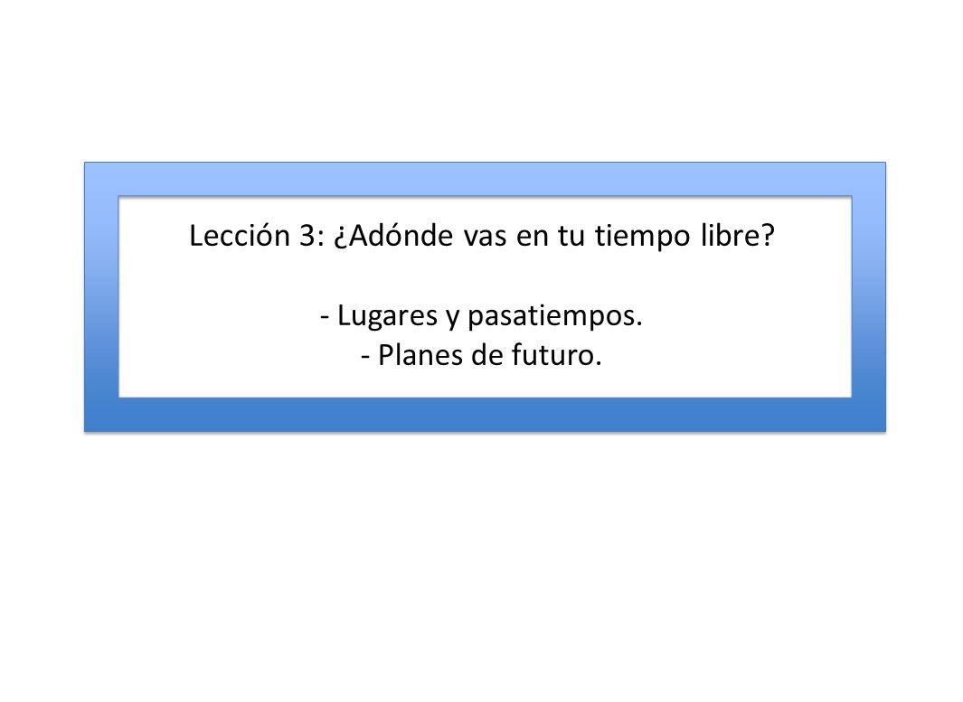 Lección 3: ¿Adónde vas en tu tiempo libre. - Lugares y pasatiempos