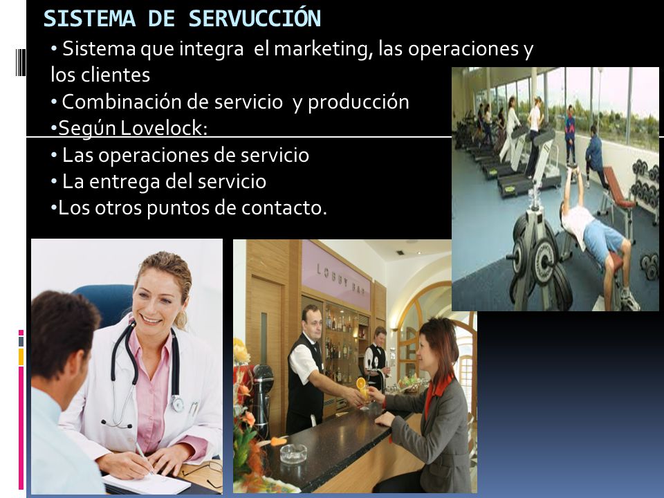 SISTEMA DE SERVUCCIÓN Sistema que integra el marketing, las operaciones y los clientes. Combinación de servicio y producción.