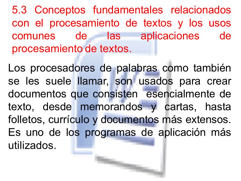 5.3 Conceptos fundamentales relacionados con el procesamiento de textos y los usos comunes de las aplicaciones de procesamiento de textos.
