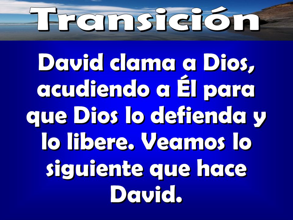 Transición David clama a Dios, acudiendo a Él para que Dios lo defienda y lo libere.