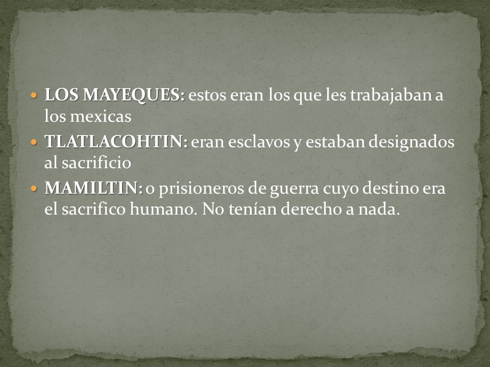 LOS MAYEQUES: estos eran los que les trabajaban a los mexicas