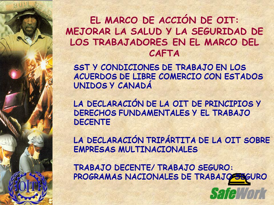 EL MARCO DE ACCIÓN DE OIT: MEJORAR LA SALUD Y LA SEGURIDAD DE LOS TRABAJADORES EN EL MARCO DEL CAFTA