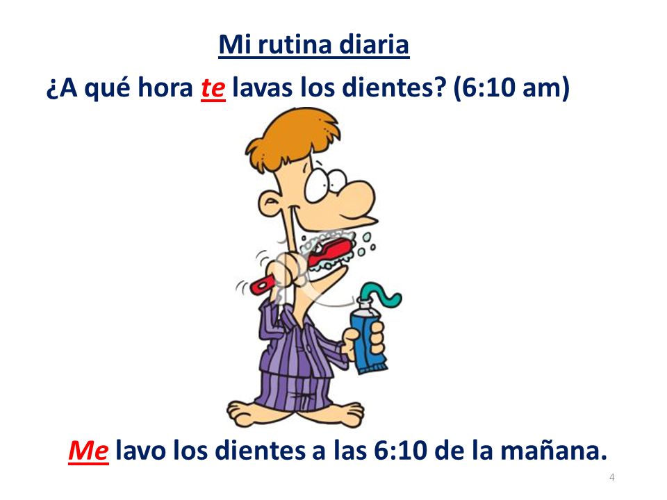 Mi rutina diaria ¿A qué hora te lavas los dientes.