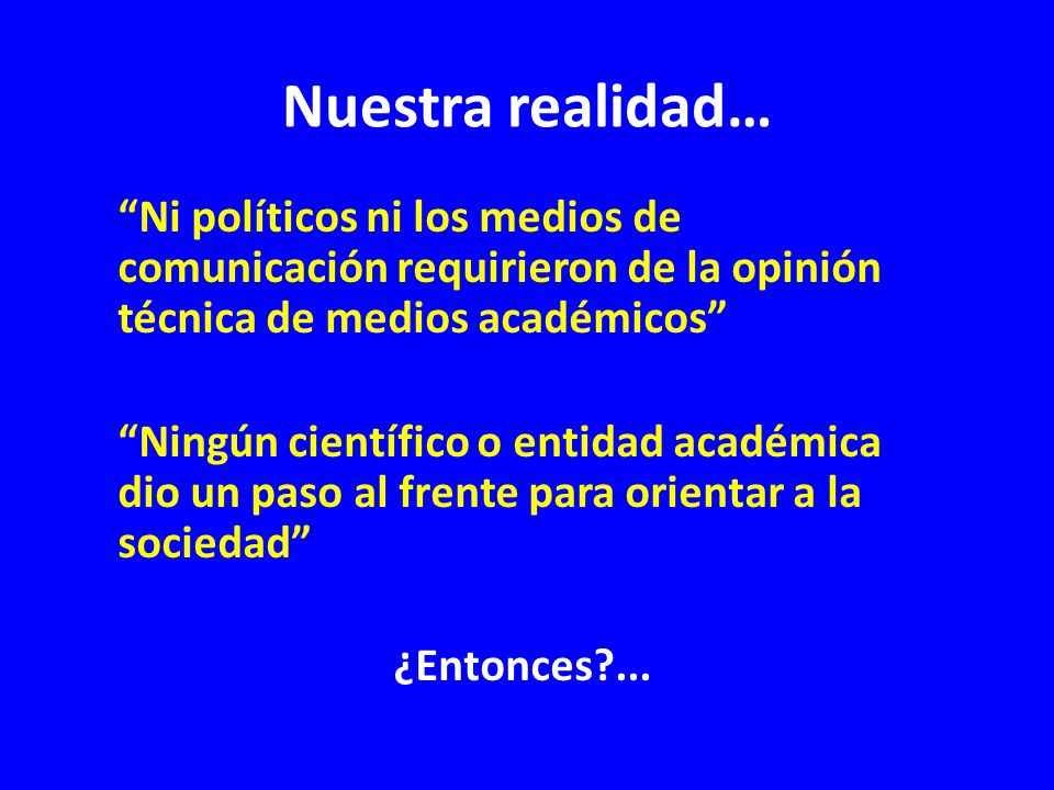 Nuestra realidad… Ni políticos ni los medios de comunicación requirieron de la opinión técnica de medios académicos