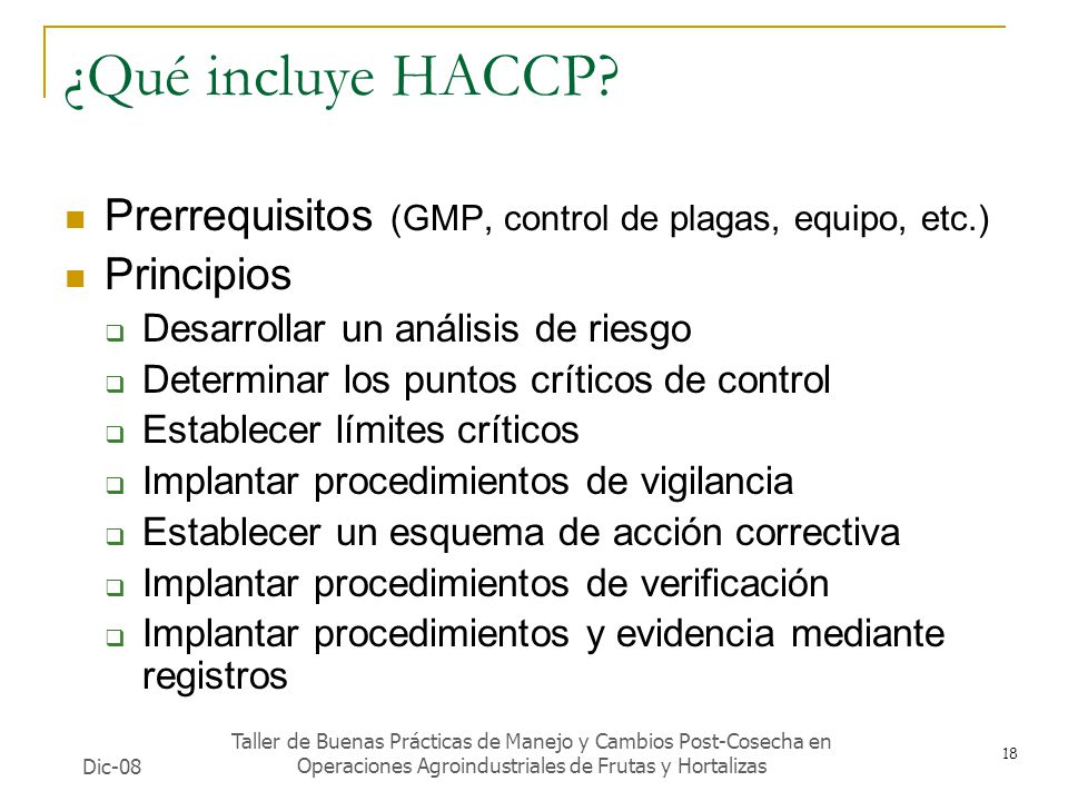 ¿Qué incluye HACCP Prerrequisitos (GMP, control de plagas, equipo, etc.) Principios. Desarrollar un análisis de riesgo.