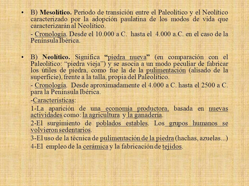 B) Mesolítico. Periodo de transición entre el Paleolítico y el Neolítico caracterizado por la adopción paulatina de los modos de vida que caracterizarán al Neolítico.