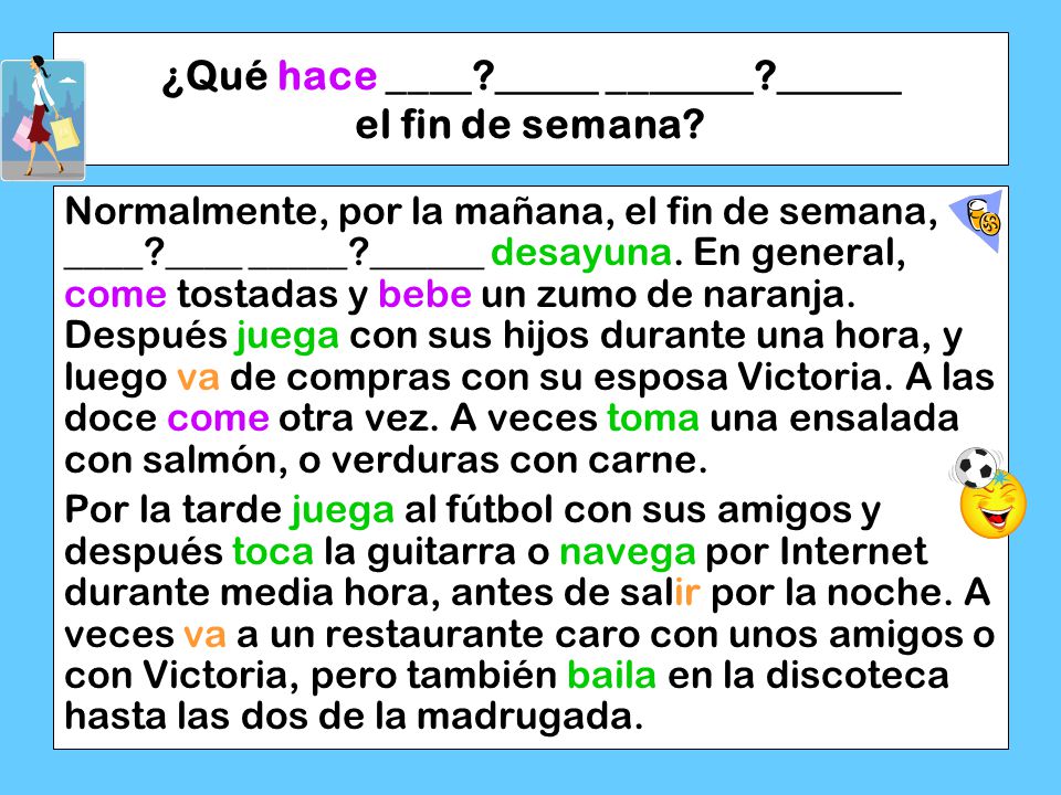 ¿Qué hace ____ _____ _______ ______ el fin de semana