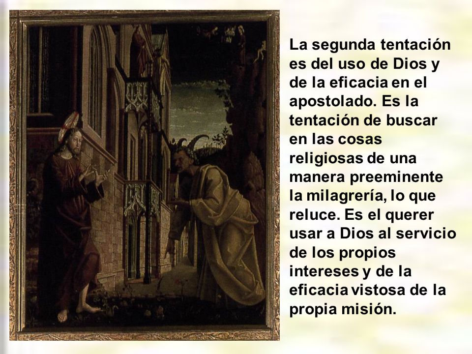 La segunda tentación es del uso de Dios y de la eficacia en el apostolado.