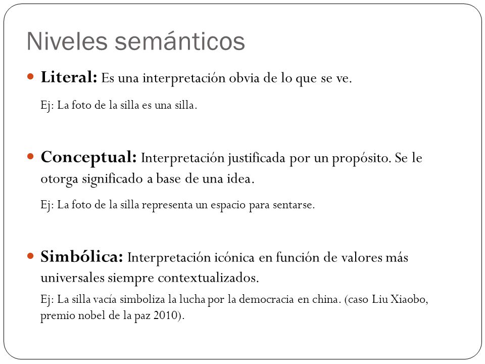 Niveles semánticos Literal: Es una interpretación obvia de lo que se ve. Ej: La foto de la silla es una silla.