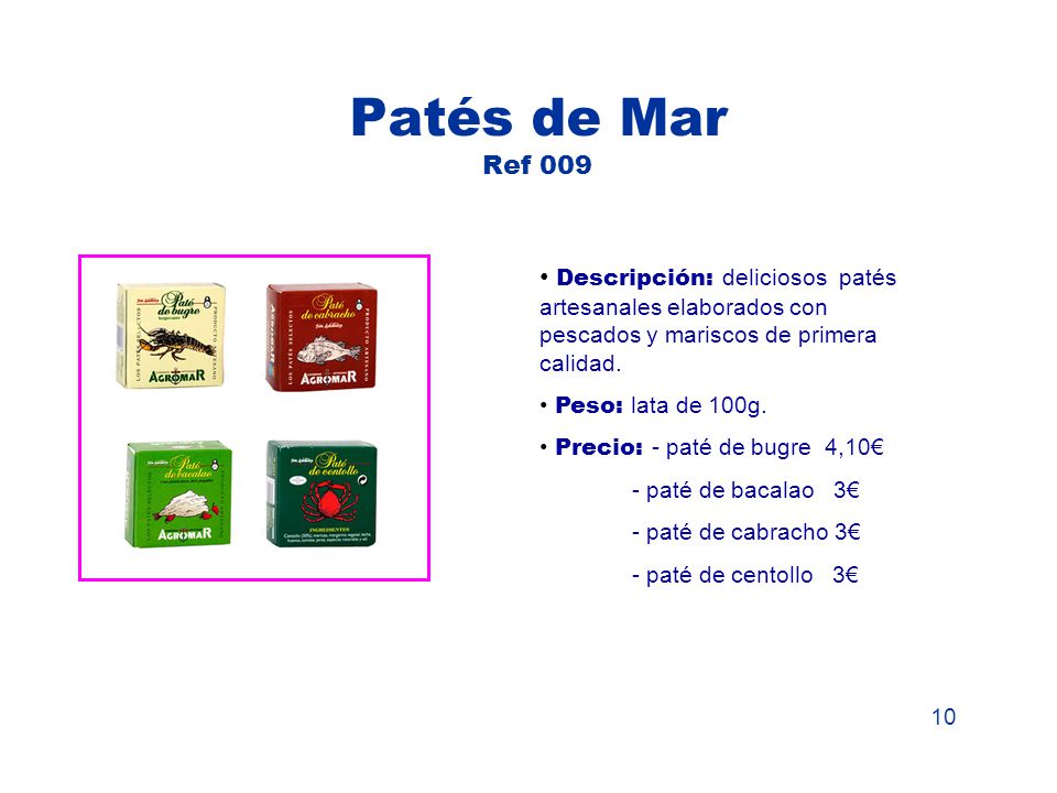 Patés de Mar Ref 009 Descripción: deliciosos patés artesanales elaborados con pescados y mariscos de primera calidad.