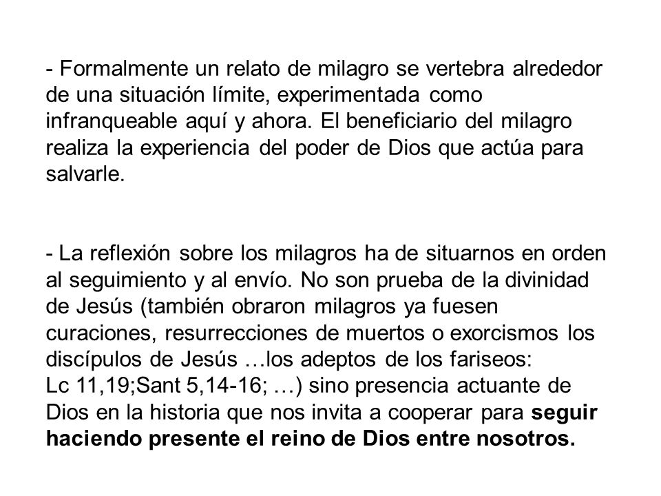 Formalmente un relato de milagro se vertebra alrededor de una situación límite, experimentada como infranqueable aquí y ahora. El beneficiario del milagro realiza la experiencia del poder de Dios que actúa para salvarle.