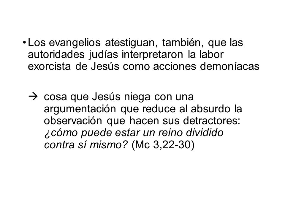 Los evangelios atestiguan, también, que las autoridades judías interpretaron la labor exorcista de Jesús como acciones demoníacas