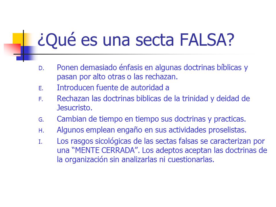 ¿Qué es una secta FALSA Ponen demasiado énfasis en algunas doctrinas bíblicas y pasan por alto otras o las rechazan.