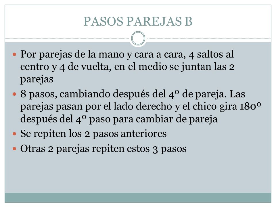 PASOS PAREJAS B Por parejas de la mano y cara a cara, 4 saltos al centro y 4 de vuelta, en el medio se juntan las 2 parejas.
